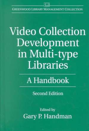 Video Collection Development in Multi-type Libraries: A Handbook de Gary Handman