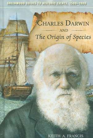 Charles Darwin and The Origin of Species de Keith A. Francis