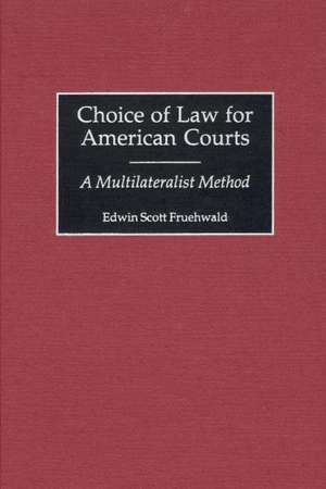 Choice of Law for American Courts: A Multilateralist Method de Edwin S. Fruehwald