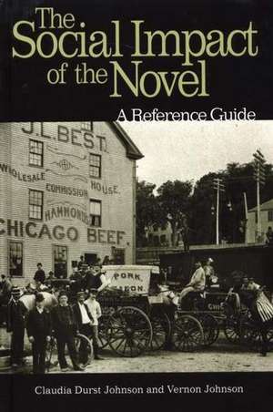 The Social Impact of the Novel: A Reference Guide de Claudia Durst Johnson