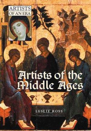 Artists of the Middle Ages de Leslie D. Ross