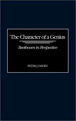 The Character of a Genius: Beethoven in Perspective de Peter J. Davies