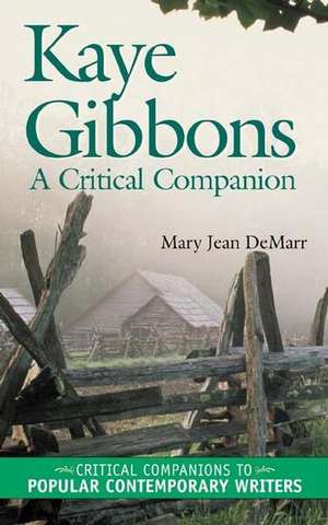 Kaye Gibbons: A Critical Companion de Mary J. Demarr