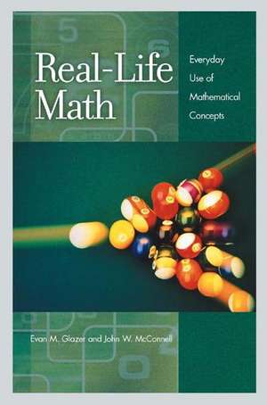 Real-Life Math: Everyday Use of Mathematical Concepts de Evan M. Glazer
