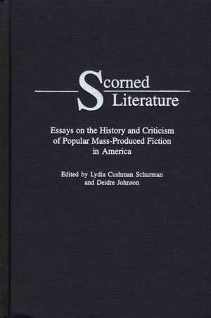 Scorned Literature: Essays on the History and Criticism of Popular Mass-Produced Fiction in America de Lydia Cushman Schurman