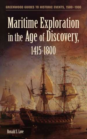 Maritime Exploration in the Age of Discovery, 1415-1800 de Ronald S. Love