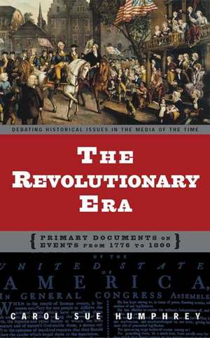 The Revolutionary Era: Primary Documents on Events from 1776 to 1800 de Carol Sue Humphrey