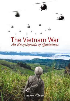 The Vietnam War: An Encyclopedia of Quotations de Howard J. Langer