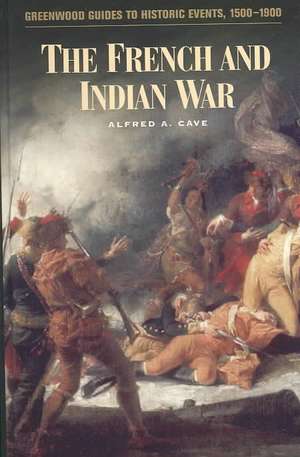 The French and Indian War de Alfred A. Cave