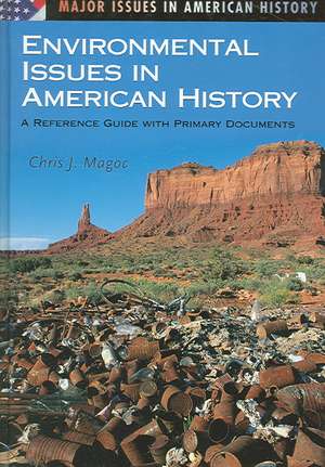 Environmental Issues in American History: A Reference Guide with Primary Documents de Chris J. Magoc