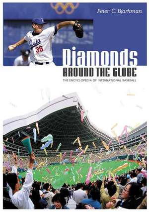 Diamonds around the Globe: The Encyclopedia of International Baseball de Peter C. Bjarkman