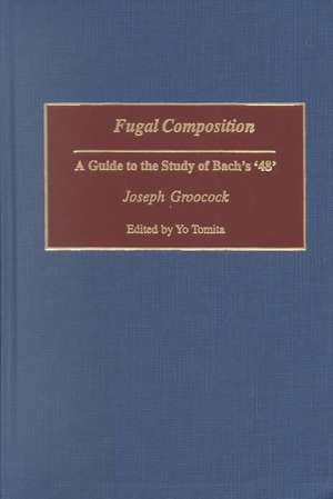 Fugal Composition: A Guide to the Study of Bach's '48' de Dorene Groocock