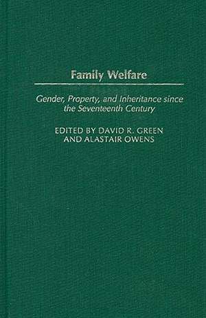 Family Welfare: Gender, Property, and Inheritance since the Seventeenth Century de David R. Green