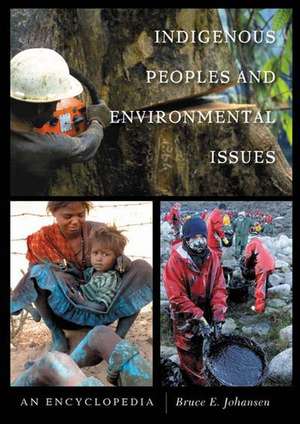 Indigenous Peoples and Environmental Issues: An Encyclopedia de Bruce E. Johansen