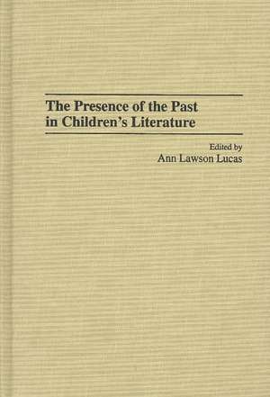 The Presence of the Past in Children's Literature de Ann Lucas