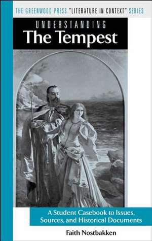 Understanding The Tempest: A Student Casebook to Issues, Sources, and Historical Documents de Faith Nostbakken