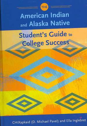 The American Indian and Alaska Native Student's Guide to College Success de D. Michael Pavel