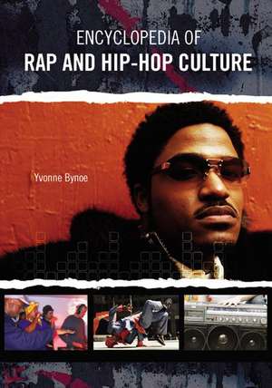 Encyclopedia of Rap and Hip Hop Culture de Yvonne Bynoe