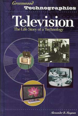 Television: The Life Story of a Technology de Alexander B. Magoun