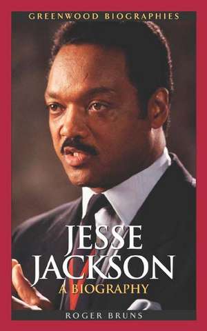 Jesse Jackson: A Biography de Roger Bruns