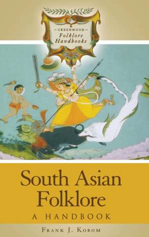 South Asian Folklore: A Handbook de Frank J. Korom