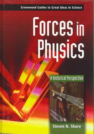 Forces in Physics: A Historical Perspective de Steven N. Shore