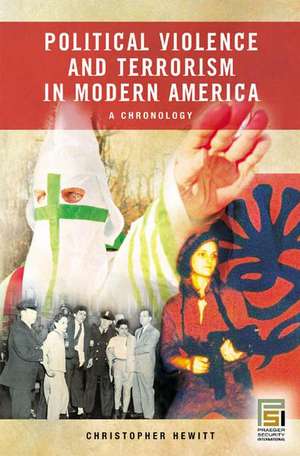 Political Violence and Terrorism in Modern America: A Chronology de Christopher Hewitt