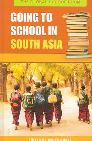 Going to School in South Asia de Amita Gupta