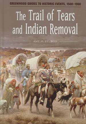 The Trail of Tears and Indian Removal de Amy H. Sturgis