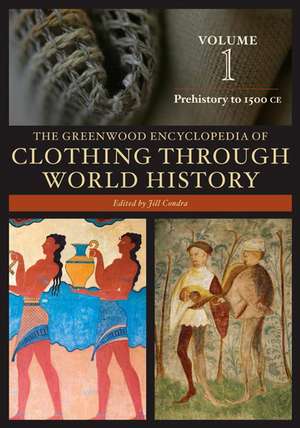 The Greenwood Encyclopedia of Clothing through World History: Volume 1, Prehistory to 1500CE de Jill Condra