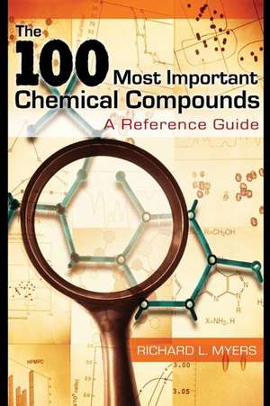 The 100 Most Important Chemical Compounds: A Reference Guide de Richard L. Myers