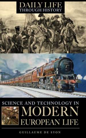 Science and Technology in Modern European Life de Guillaume P. de Syon