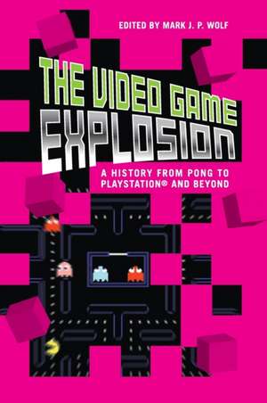 The Video Game Explosion: A History from PONG to PlayStation and Beyond de Mark J. P. Wolf