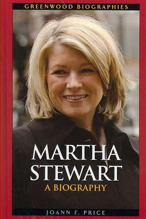 Martha Stewart: A Biography de Joann F. Price