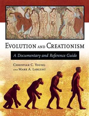 Evolution and Creationism: A Documentary and Reference Guide de Christian C. Young