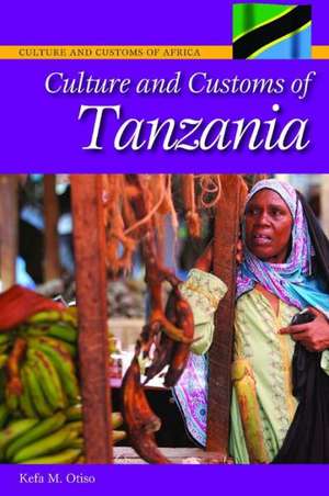 Culture and Customs of Tanzania de Kefa M. Otiso