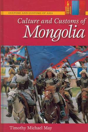 Culture and Customs of Mongolia de Timothy May