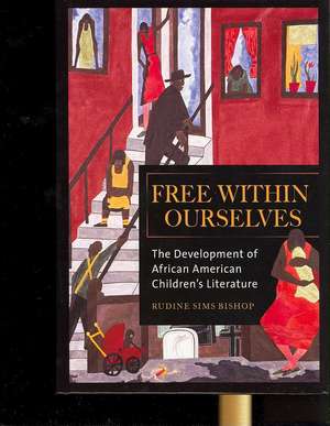 Free within Ourselves: The Development of African American Children's Literature de Rudine Sims Bishop