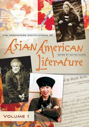 The Greenwood Encyclopedia of Asian American Literature: Volume One: A-G de Guiyou Huang