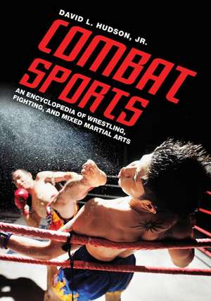 Combat Sports: An Encyclopedia of Wrestling, Fighting, and Mixed Martial Arts de David L. Hudson Jr.