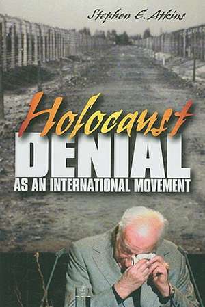 Holocaust Denial as an International Movement de Stephen E. Atkins