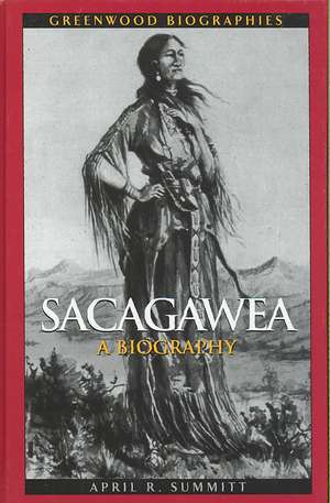 Sacagawea: A Biography de April R. Summitt