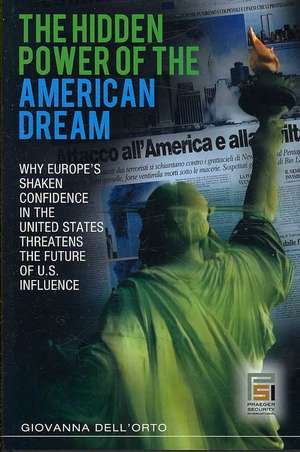 The Hidden Power of the American Dream: Why Europe's Shaken Confidence in the United States Threatens the Future of U.S. Influence de Giovanna Dell'orto