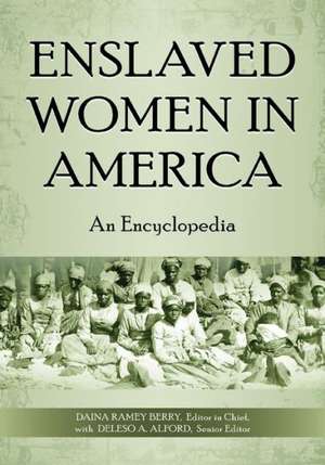 Enslaved Women in America: An Encyclopedia de Daina Ramey Berry Ph.D.