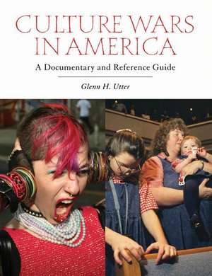 Culture Wars in America: A Documentary and Reference Guide de Glenn H. Utter