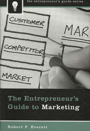 The Entrepreneur's Guide to Marketing de Robert F. Everett