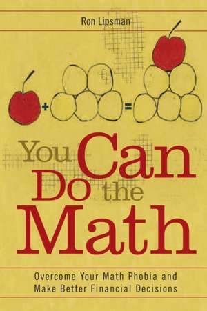 You Can Do the Math: Overcome Your Math Phobia and Make Better Financial Decisions de Ron Lipsman