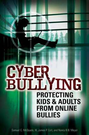 Cyber Bullying: Protecting Kids and Adults from Online Bullies de Samuel C. McQuade III