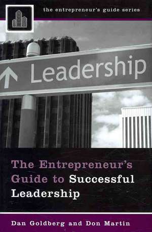 The Entrepreneur's Guide to Successful Leadership de Dan Goldberg