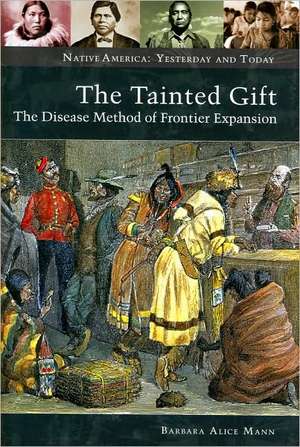 The Tainted Gift: The Disease Method of Frontier Expansion de Barbara Alice Mann